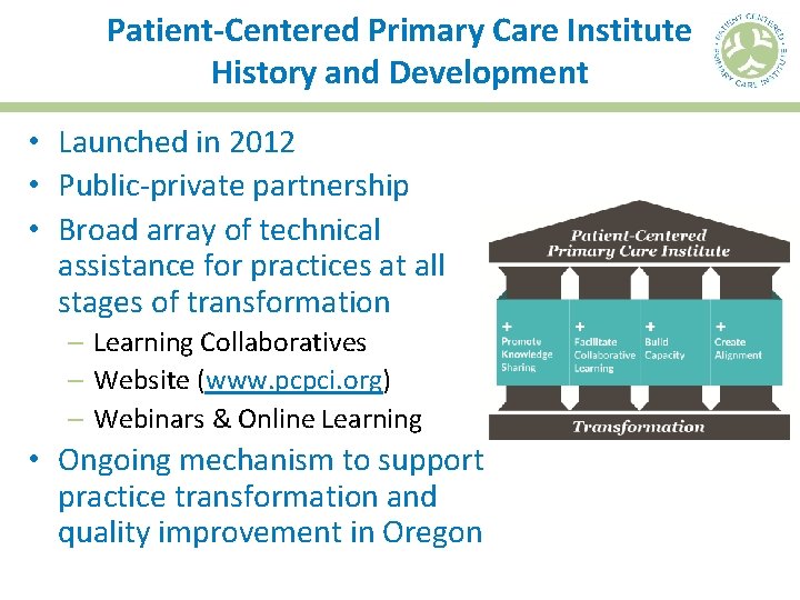 Patient-Centered Primary Care Institute History and Development • Launched in 2012 • Public-private partnership