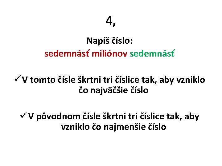 4, Napíš číslo: sedemnásť miliónov sedemnásť ü V tomto čísle škrtni tri číslice tak,