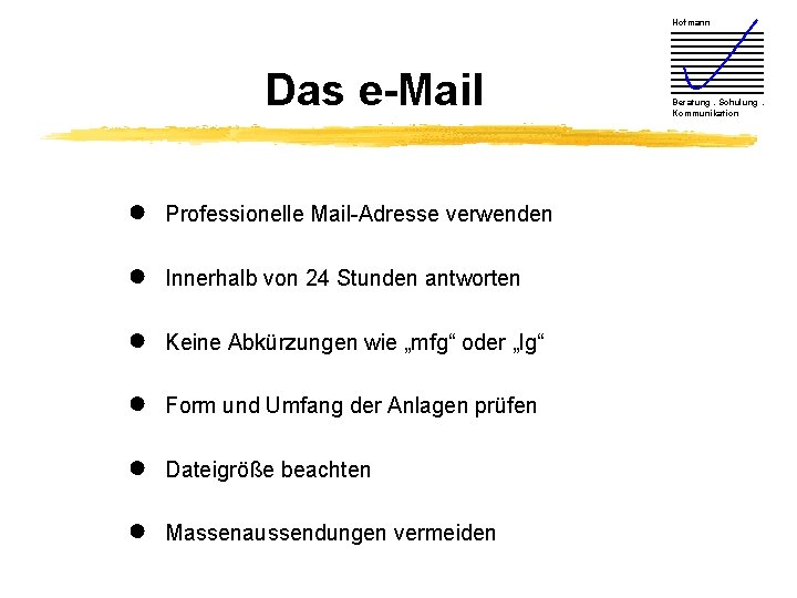 Hofmann Das e-Mail ● Professionelle Mail-Adresse verwenden ● Innerhalb von 24 Stunden antworten ●