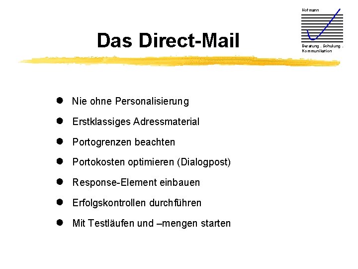 Hofmann Das Direct-Mail ● ● ● ● Nie ohne Personalisierung Erstklassiges Adressmaterial Portogrenzen beachten