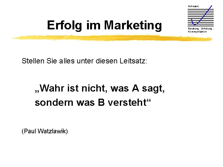 Hofmann Erfolg im Marketing Stellen Sie alles unter diesen Leitsatz: „Wahr ist nicht, was