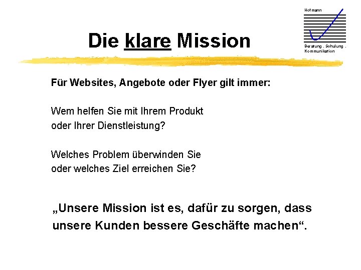 Hofmann Die klare Mission Beratung. Schulung. Kommunikation Für Websites, Angebote oder Flyer gilt immer: