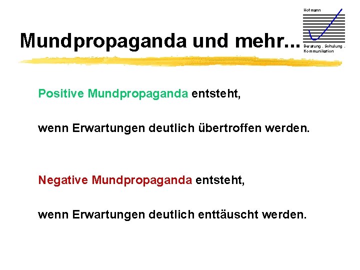 Hofmann Mundpropaganda und mehr. . . Beratung. Schulung. Kommunikation Positive Mundpropaganda entsteht, wenn Erwartungen