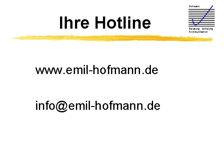 Hofmann Ihre Hotline www. emil-hofmann. de info@emil-hofmann. de Beratung. Schulung. Kommunikation 