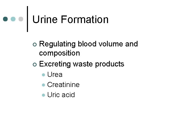 Urine Formation Regulating blood volume and composition ¢ Excreting waste products ¢ Urea l