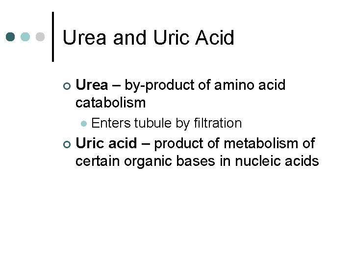 Urea and Uric Acid ¢ Urea – by-product of amino acid catabolism l ¢