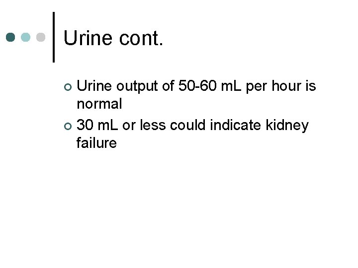 Urine cont. Urine output of 50 -60 m. L per hour is normal ¢