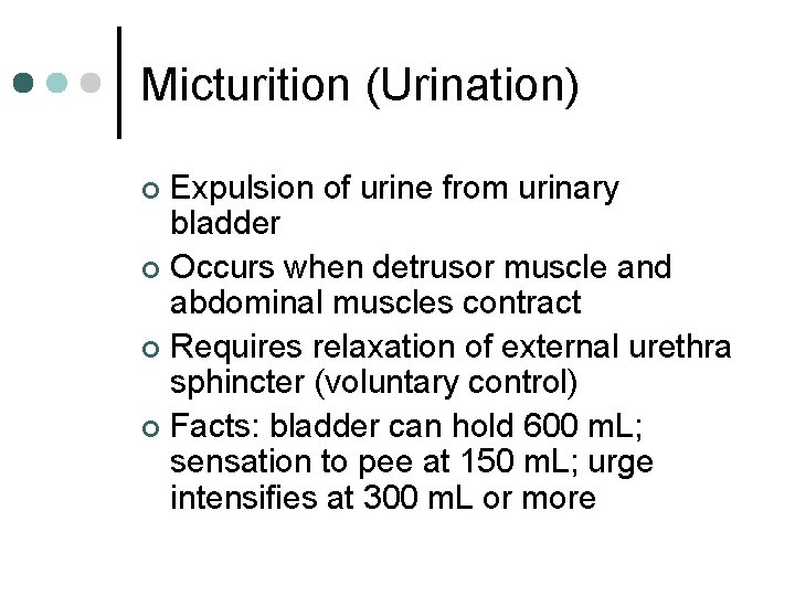 Micturition (Urination) Expulsion of urine from urinary bladder ¢ Occurs when detrusor muscle and