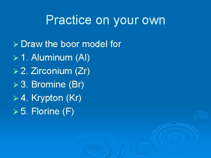 Practice on your own Ø Draw the boor model for Ø 1. Aluminum (Al)