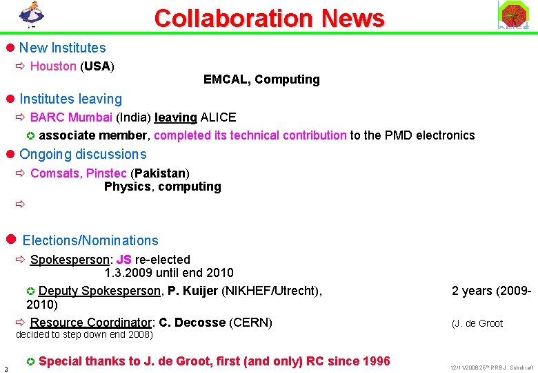 Collaboration News l New Institutes ð Houston (USA) EMCAL, Computing l Institutes leaving ð