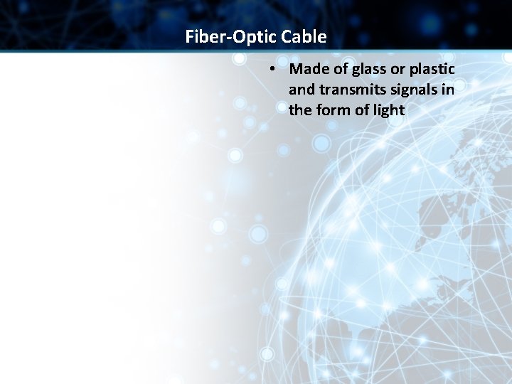Fiber-Optic Cable • Made of glass or plastic and transmits signals in the form Fiber-Optic Cable • Made of glass or plastic and transmits signals in the form