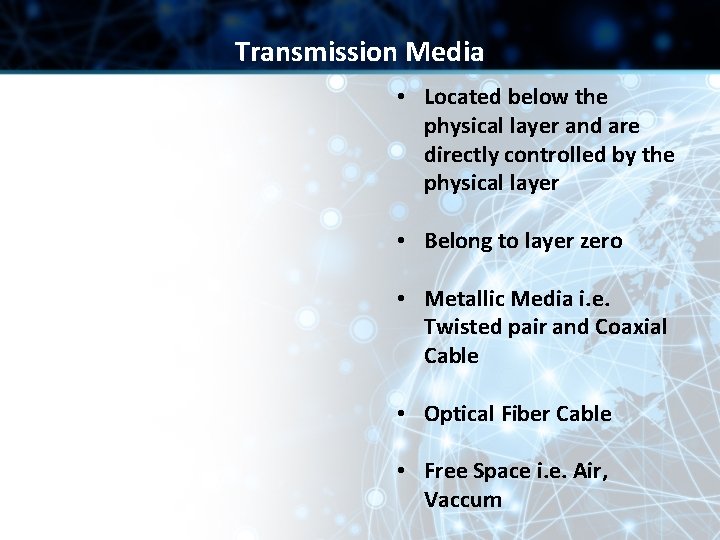 Transmission Media • Located below the physical layer and are directly controlled by the Transmission Media • Located below the physical layer and are directly controlled by the