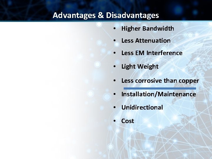 Advantages & Disadvantages • Higher Bandwidth • Less Attenuation • Less EM Interference • Advantages & Disadvantages • Higher Bandwidth • Less Attenuation • Less EM Interference •