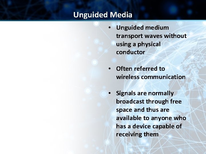 Unguided Media • Unguided medium transport waves without using a physical conductor • Often Unguided Media • Unguided medium transport waves without using a physical conductor • Often