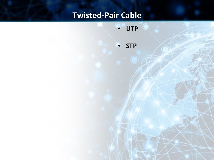 Twisted-Pair Cable • UTP • STP Twisted-Pair Cable • UTP • STP