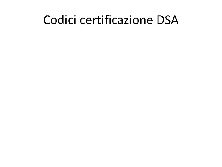 Codici certificazione DSA 