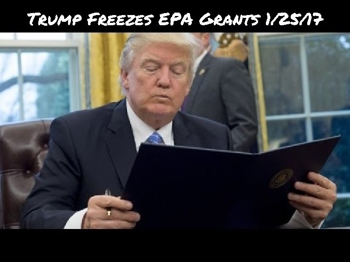 Trump Freezes EPA Grants 1/25/17 