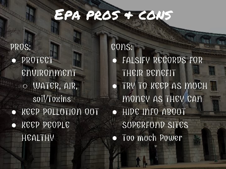 Epa pros & cons PROS: ● PROTECT ENVIRONMENT ○ WATER, AIR, soil/Toxins ● KEEP