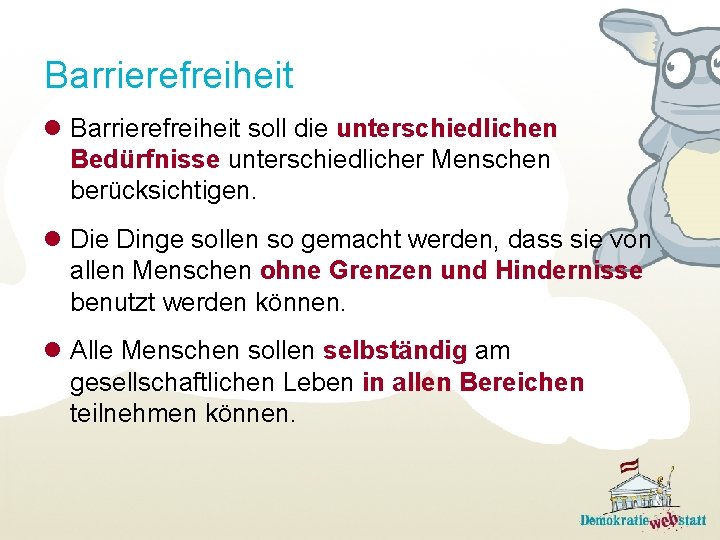 Barrierefreiheit l Barrierefreiheit soll die unterschiedlichen Bedürfnisse unterschiedlicher Menschen berücksichtigen. l Die Dinge sollen