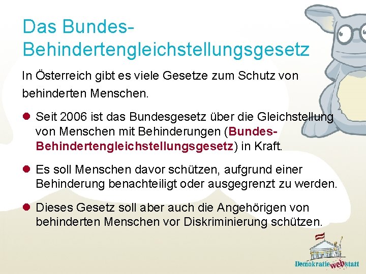 Das Bundes. Behindertengleichstellungsgesetz In Österreich gibt es viele Gesetze zum Schutz von behinderten Menschen.