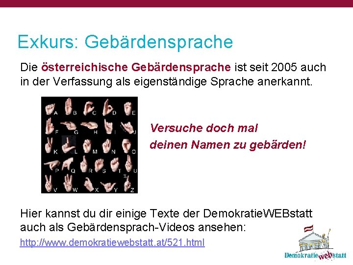 Exkurs: Gebärdensprache Die österreichische Gebärdensprache ist seit 2005 auch in der Verfassung als eigenständige
