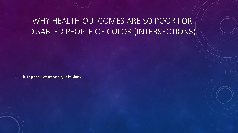 WHY HEALTH OUTCOMES ARE SO POOR FOR DISABLED PEOPLE OF COLOR (INTERSECTIONS) • This