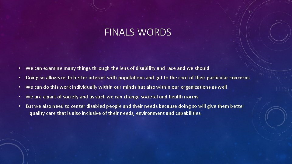 FINALS WORDS • We can examine many things through the lens of disability and