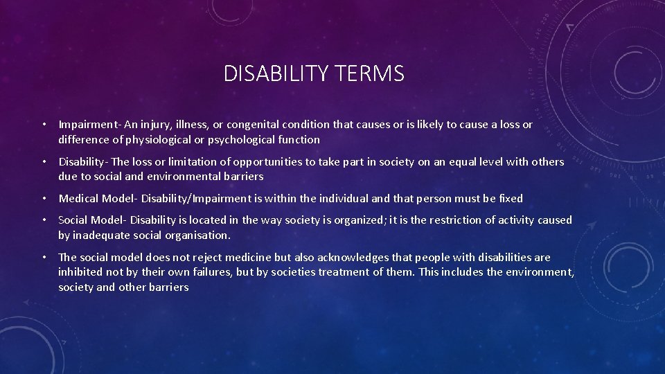 DISABILITY TERMS • Impairment- An injury, illness, or congenital condition that causes or is