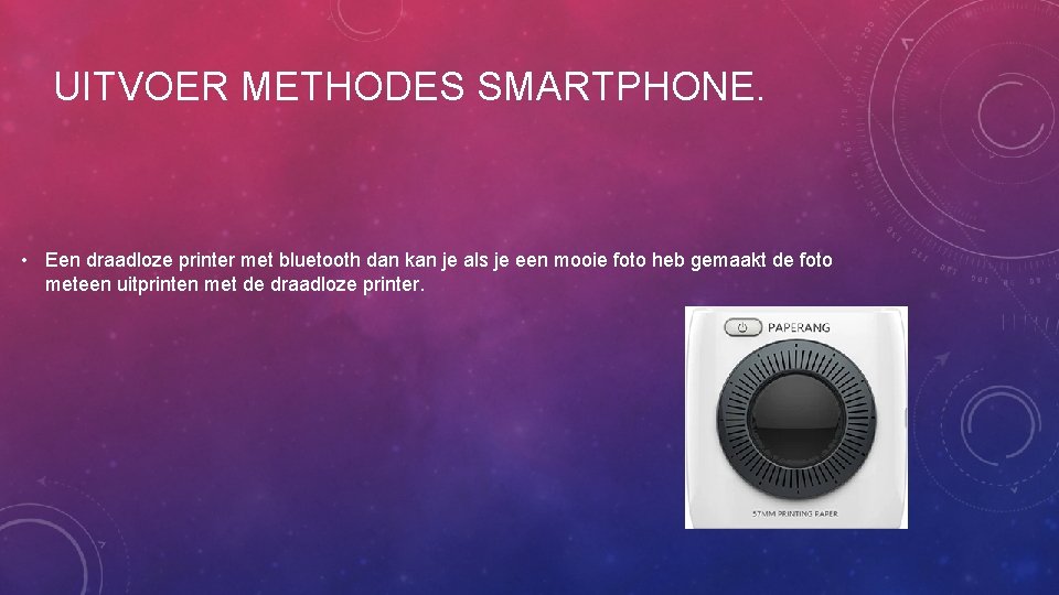 UITVOER METHODES SMARTPHONE. • Een draadloze printer met bluetooth dan kan je als je