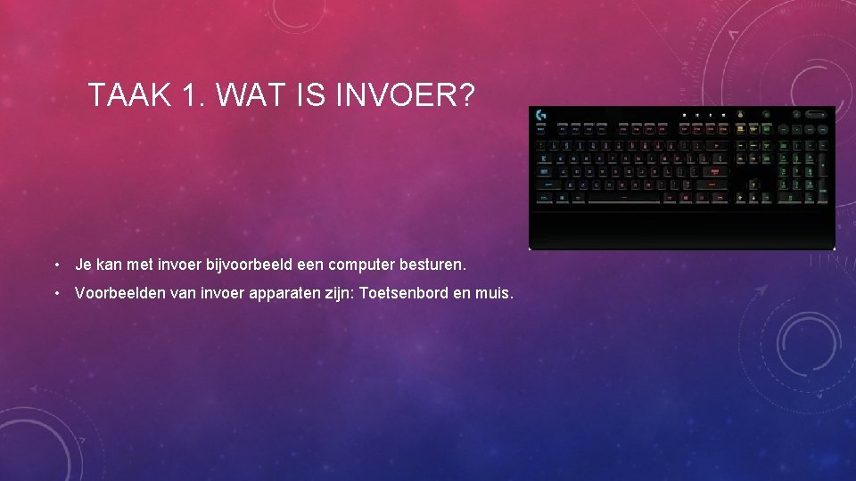 TAAK 1. WAT IS INVOER? • Je kan met invoer bijvoorbeeld een computer besturen.