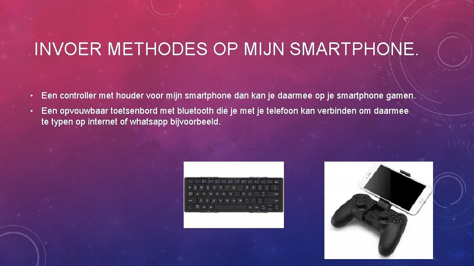 INVOER METHODES OP MIJN SMARTPHONE. • Een controller met houder voor mijn smartphone dan