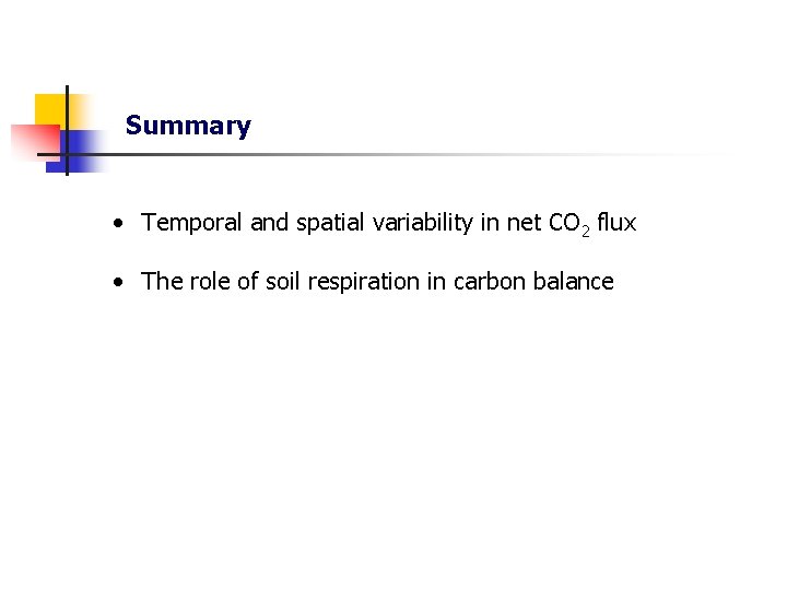 Summary • Temporal and spatial variability in net CO 2 flux • The role