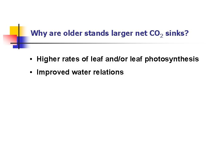 Why are older stands larger net CO 2 sinks? • Higher rates of leaf