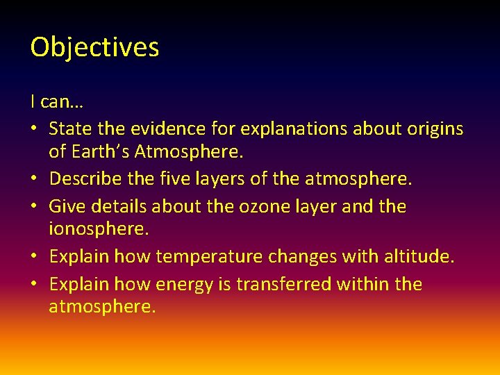 Objectives I can… • State the evidence for explanations about origins of Earth’s Atmosphere.