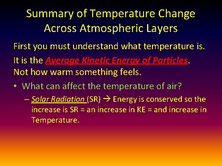 Summary of Temperature Change Across Atmospheric Layers First you must understand what temperature is.