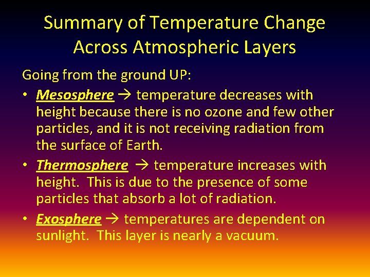 Summary of Temperature Change Across Atmospheric Layers Going from the ground UP: • Mesosphere