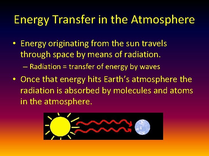 Energy Transfer in the Atmosphere • Energy originating from the sun travels through space