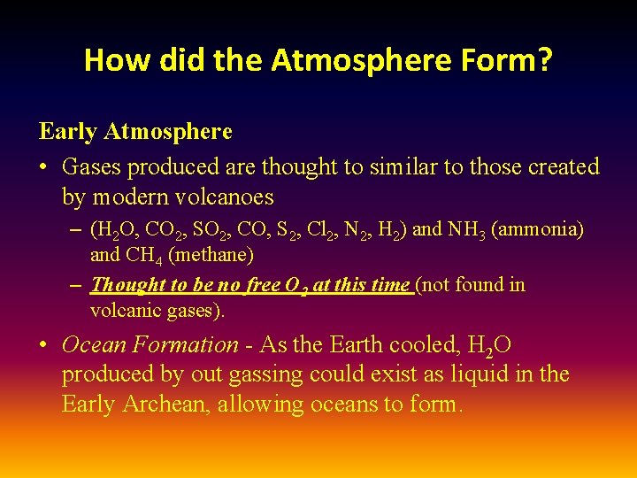 How did the Atmosphere Form? Early Atmosphere • Gases produced are thought to similar