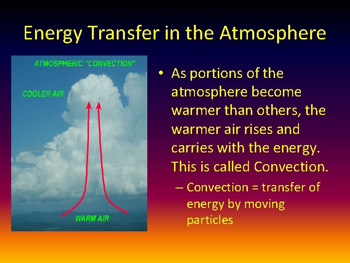 Energy Transfer in the Atmosphere • As portions of the atmosphere become warmer than