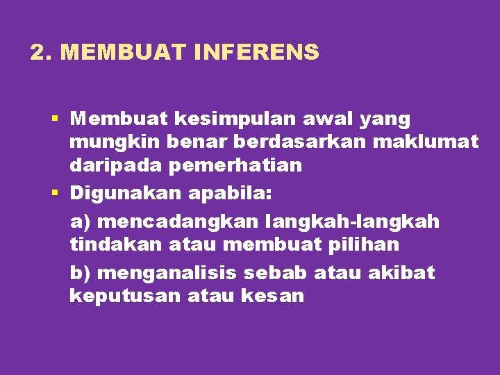 2. MEMBUAT INFERENS § Membuat kesimpulan awal yang mungkin benar berdasarkan maklumat daripada pemerhatian