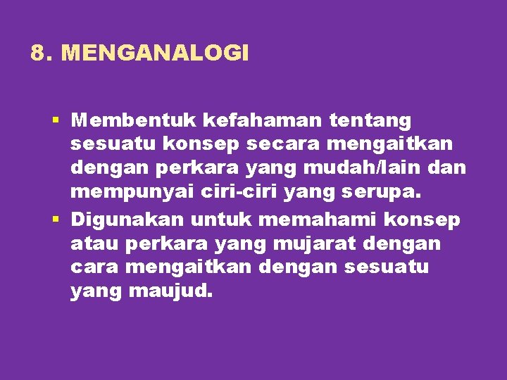 8. MENGANALOGI § Membentuk kefahaman tentang sesuatu konsep secara mengaitkan dengan perkara yang mudah/lain