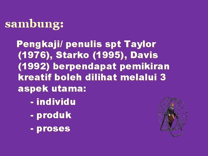 sambung: Pengkaji/ penulis spt Taylor (1976), Starko (1995), Davis (1992) berpendapat pemikiran kreatif boleh