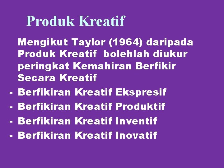 Produk Kreatif - Mengikut Taylor (1964) daripada Produk Kreatif bolehlah diukur peringkat Kemahiran Berfikir