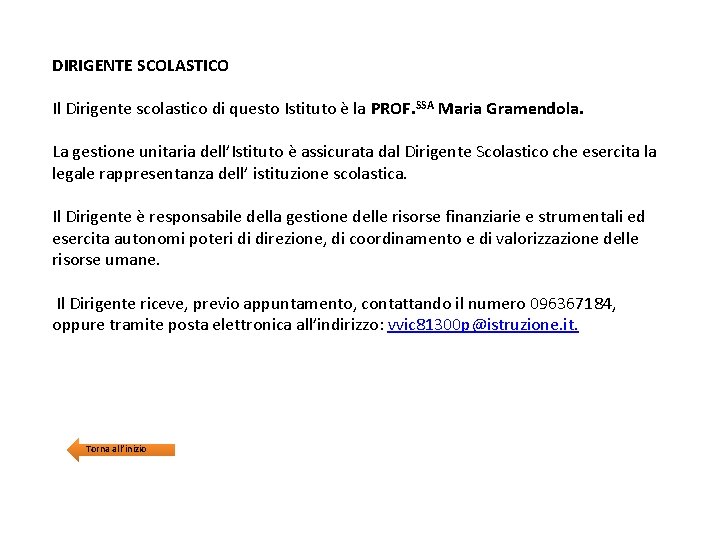 DIRIGENTE SCOLASTICO Il Dirigente scolastico di questo Istituto è la PROF. SSA Maria Gramendola.