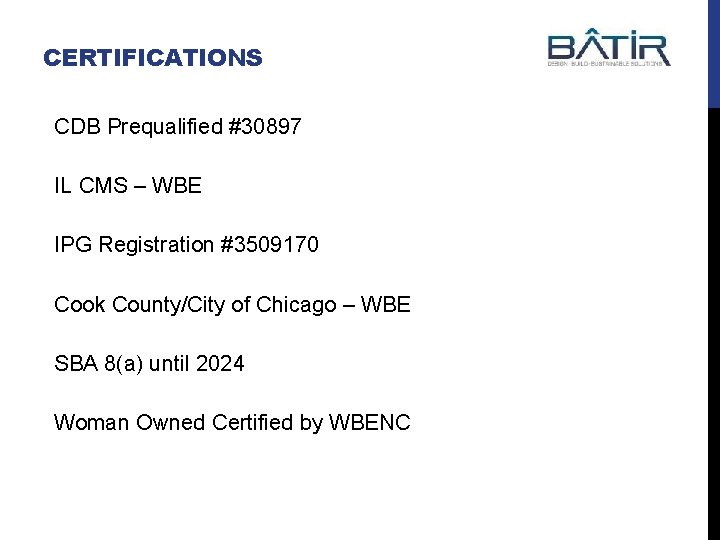 CERTIFICATIONS CDB Prequalified #30897 IL CMS – WBE IPG Registration #3509170 Cook County/City of
