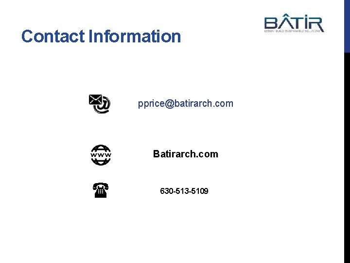 Contact Information pprice@batirarch. com Batirarch. com 630 -513 -5109 