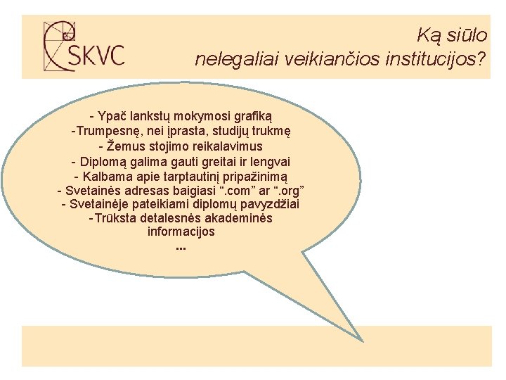 Ką siūlo nelegaliai veikiančios institucijos? - Ypač lankstų mokymosi grafiką -Trumpesnę, nei įprasta, studijų