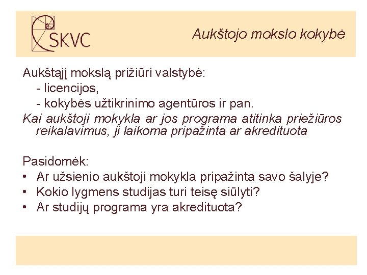 Aukštojo mokslo kokybė Aukštąjį mokslą prižiūri valstybė: - licencijos, - kokybės užtikrinimo agentūros ir