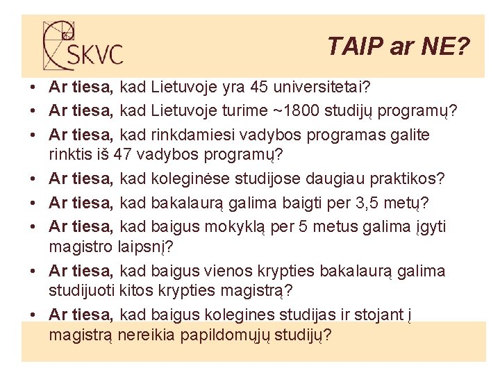 TAIP ar NE? • Ar tiesa, kad Lietuvoje yra 45 universitetai? • Ar tiesa,