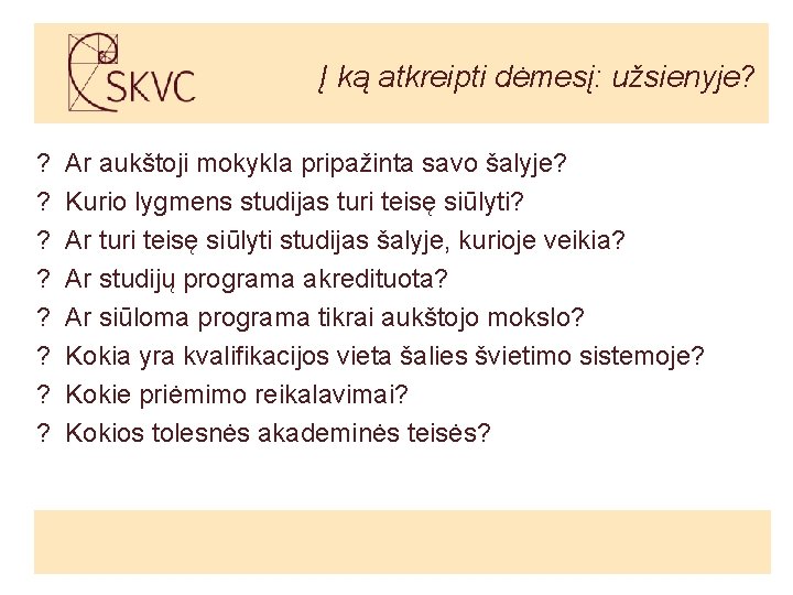 Į ką atkreipti dėmesį: užsienyje? ? ? ? ? Ar aukštoji mokykla pripažinta savo